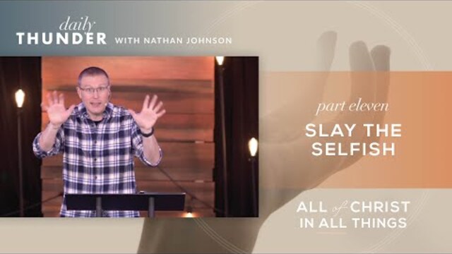 Slay the Selfish // Colossians: All of Christ in All Things 11 (Nathan Johnson)
