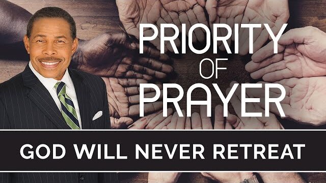 GOD Will Never Retreat - Priority of Prayer