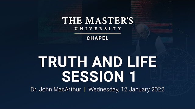 Truth and Life - Session 1 - John MacArthur