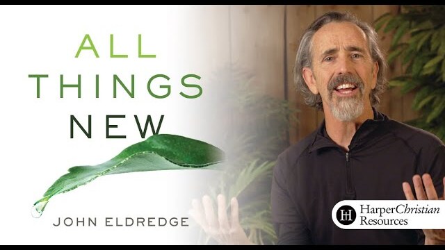 All Things New Bible Study by John Eldredge | Session One