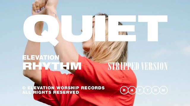 QUIET (STRIPPED) - ELEVATION RHYTHM