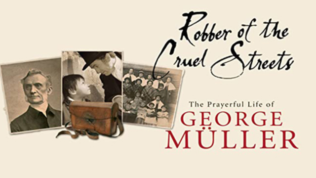 Robber of the Cruel Streets: The Story of George Muller