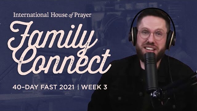 IHOPKC Family Connect | 40 Day Fast 2021 | Week 3