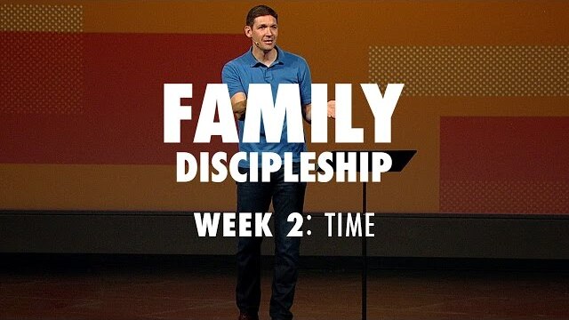 Family Discipleship (Part 2) - Time