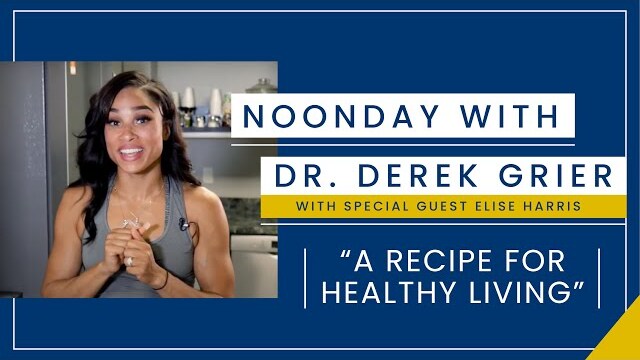 8.20 - Noonday with Dr. Derek Grier feat. Elise Harris - A Recipe for a Healthy Lifestyle