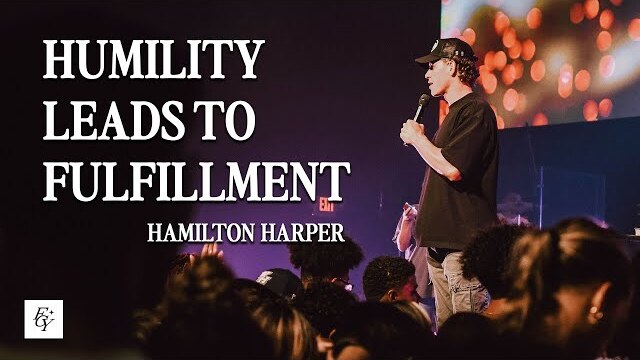 HUMILITY LEADS TO FULFILLMENT | Hamilton Harper at Free Chapel Youth
