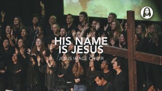 His Name Is Jesus | Jesus Image Choir