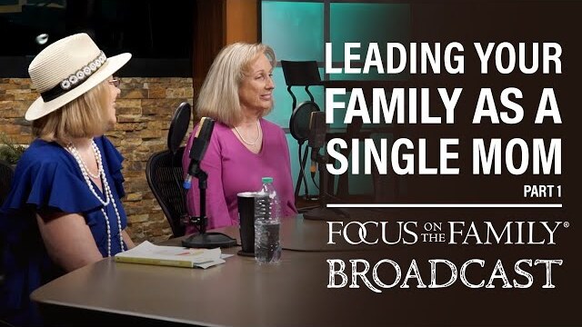 Leading Your Family as a Single Mom (Part 1) - Pam Farrel & PeggySue Wells