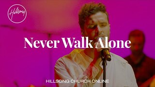 Never Walk Alone (Church Online) - Hillsong Worship