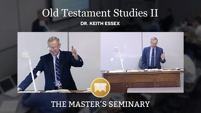 Lecture 28: Old Testament Studies II - Dr. Keith Essex