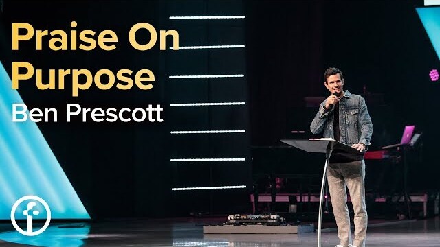 Praise on Purpose | Pastor Ben Prescott