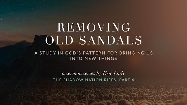 Eric Ludy  – Removing Old Sandals (The Shadow Nation Rises: Part 4)