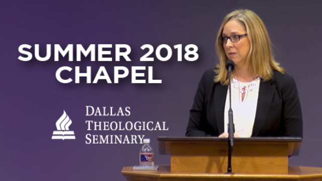 Summer 2018 Chapel | Dallas Theological Seminary
