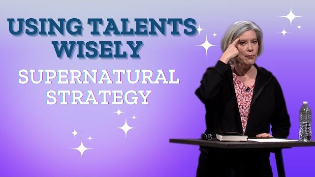 Using Talents Wisely: Supernatural Strategy
