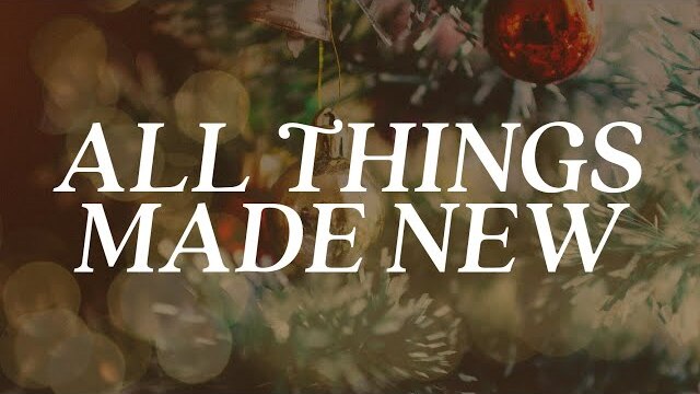 LIVE: All Things Made New (December 5, 2021)