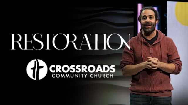 Restoration |  Crossroads Community Church