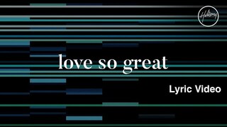 Love So Great Lyric Video - Hillsong Worship