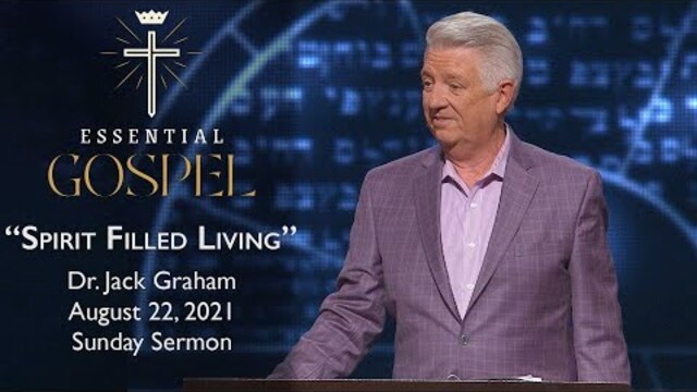 August 22, 2021 | Dr. Jack Graham | Spirit Filled Living | Romans 8:2-11 | Sunday Sermon