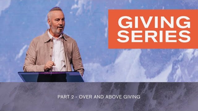 Giving Series - Over and Above - Part 2 - Pastor Rob Ketterling