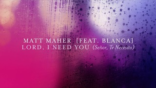 Matt Maher - Lord, I Need You (Senor, Te Necesito) [Live] feat. Blanca (Official Audio)