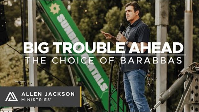 Big Trouble Ahead - The Choice of Barabbas [Advocate for Jesus]