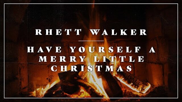 Rhett Walker - Have Yourself A Merry Little Christmas (Yule log)