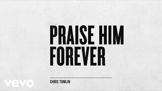 Chris Tomlin - Praise Him Forever (Audio)