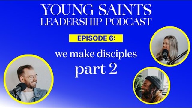 Young Saints Leadership Podcast: EPS06: We Make Disciples Part 2