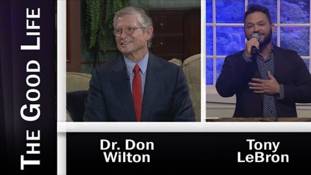 The Good Life - Dr. Don Wilton "Saturdays With Billy Graham" and Music by Tony LeBron