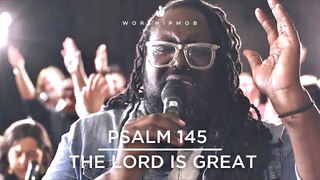 Psalm 145 - The Lord is Great | WorshipMob original by G. Hall & Emma Graham