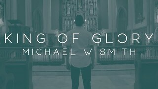 Michael W. Smith - King of Glory ft. CeCe Winans