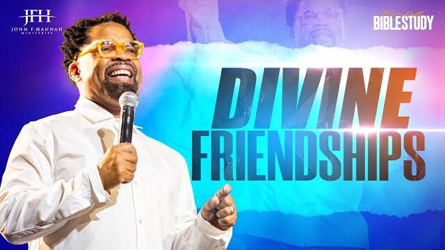 Bible Study // "Divine Friendships!" II Pastor John F. Hannah