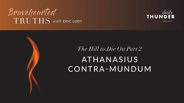 Eric Ludy – Athanasius Contra Mundum (The Hill to Die On • 2 of 4)