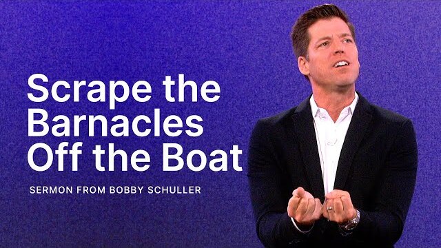 Scrape the Barnacles off the Boat - Bobby Schuller