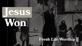 Jesus Won // Fresh Life Worship