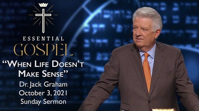 October 3, 2021 | Dr. Jack Graham | When Life Doesn't Make Sense | Romans 8:18-27 | Sunday Sermon