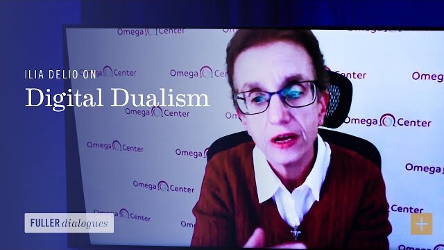Ilia Delio on Digital Dualism