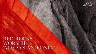 Red Rocks Worship - Always And Only (Audio)
