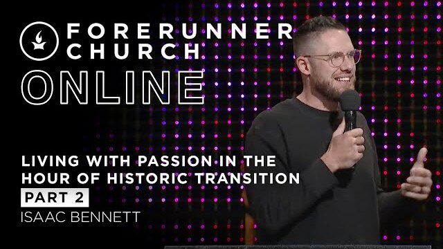 Living with Passion in the Hour of Historic Transition | Part 2 | Isaac Bennett
