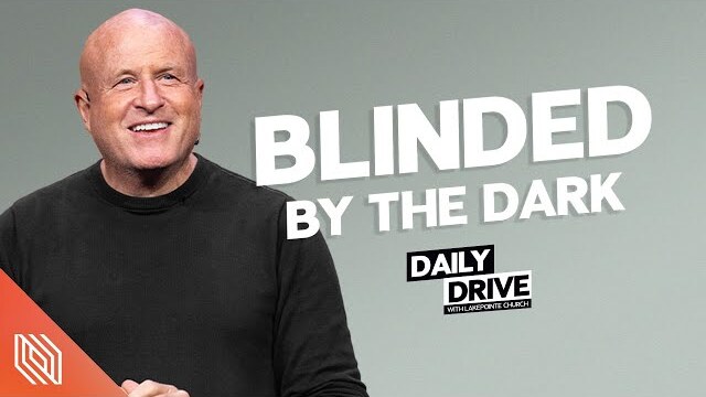 Ep. 289 🎙️ Blinded by the Dark // The Daily Drive with Lakepointe Church