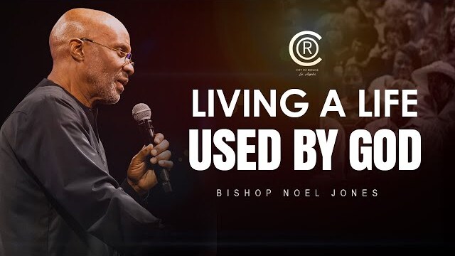 BISHOP NOEL JONES // LIVING A LIFE USED BY GOD // 09-01-2023