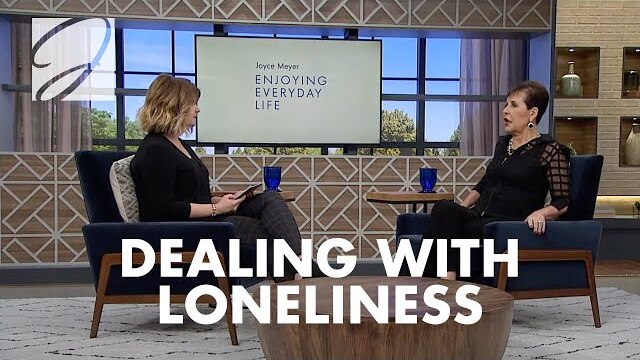 Dealing With Loneliness | Joyce Meyer