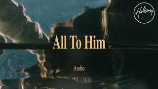 All To Him (Audio) - Hillsong Worship