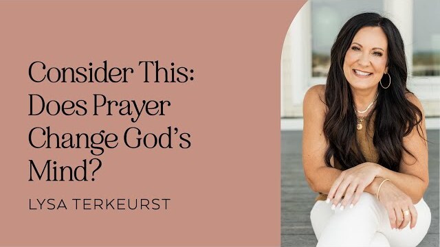 Consider This: Does Prayer Change God’s Mind? With Lysa TerKeurst