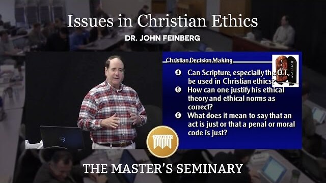 Lecture 1: Issues in Christian Ethics - Dr. John Feinberg