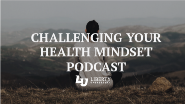 Challenging Your Health Mindset Podcast | Liberty University