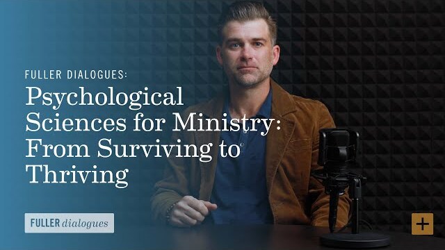 Psychological Sciences for Ministry: From Surviving to Thriving