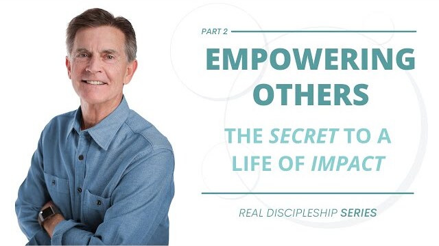Real Discipleship Series: The Secret to a Fulfilling Life of Kingdom Impact, Part 2 | Chip Ingram