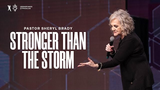 Stronger Than The Storm - Pastor Sheryl Brady
