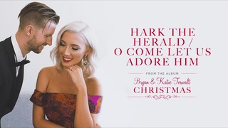 Bryan & Katie Torwalt - Hark The Herald / O Come Let Us Adore Him (Audio)
